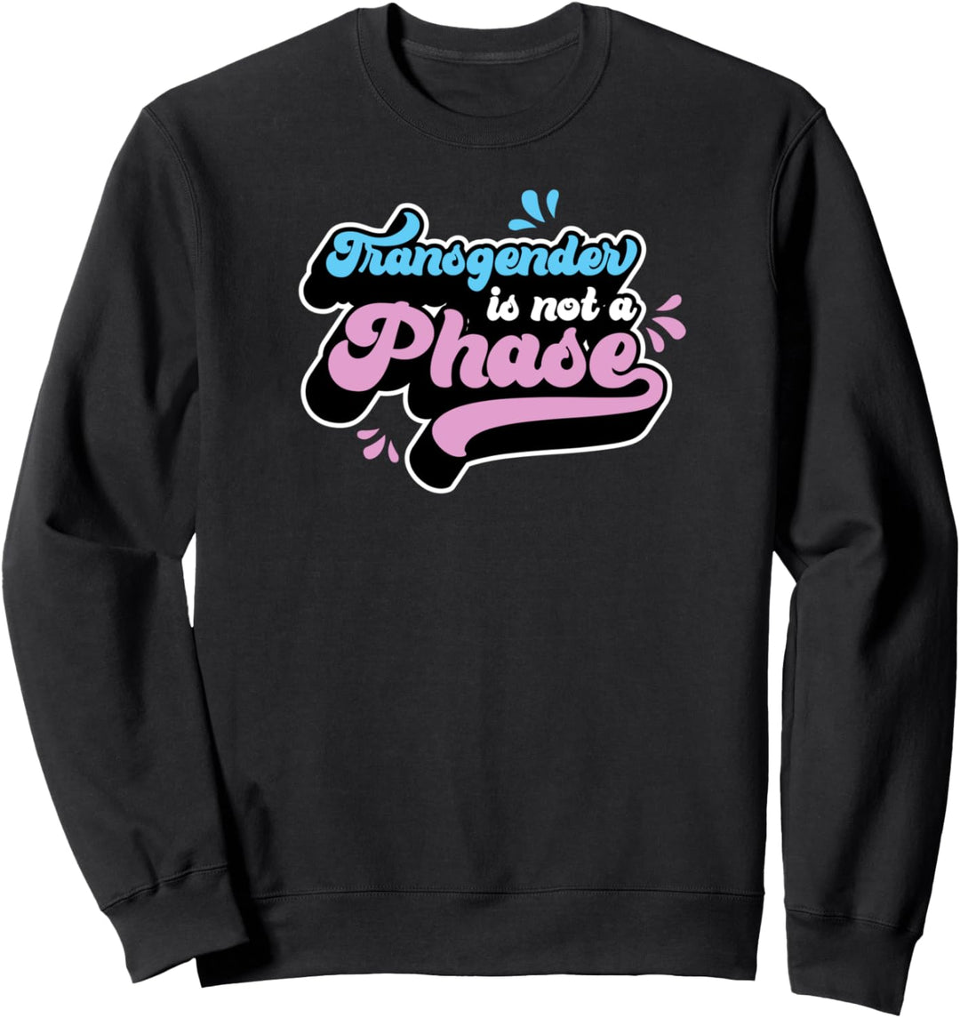 Transgender Is Not A Phase LGBTQ Ally Cute Trans Pride Stuff Sweatshirt