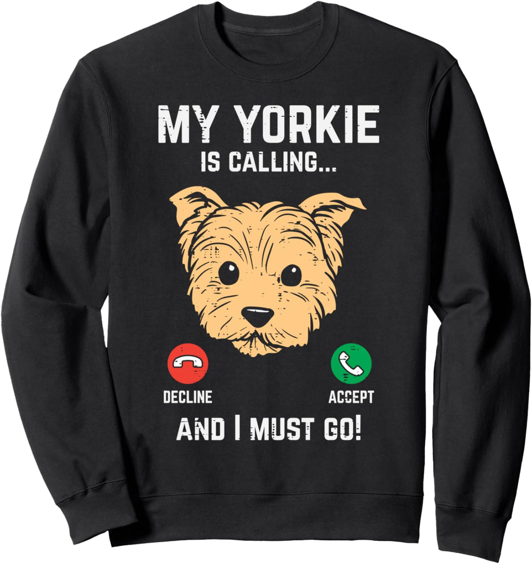 Yorkie Calling I Must Go Yorkshire Terrier Dog Owner Gift Sweatshirt