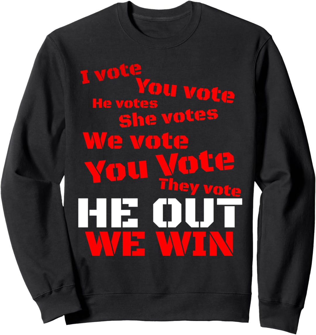 Vote Joe Biden 2020 - I Vote You Vote He Out We Win Election Sweatshirt