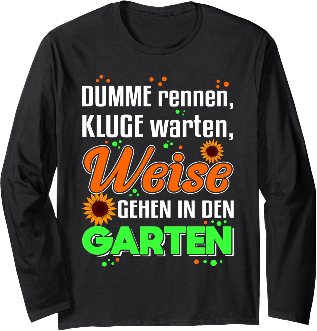 Dumme rennen, Kluge warten, Weise gehen in den Garten! Langarmshirt
