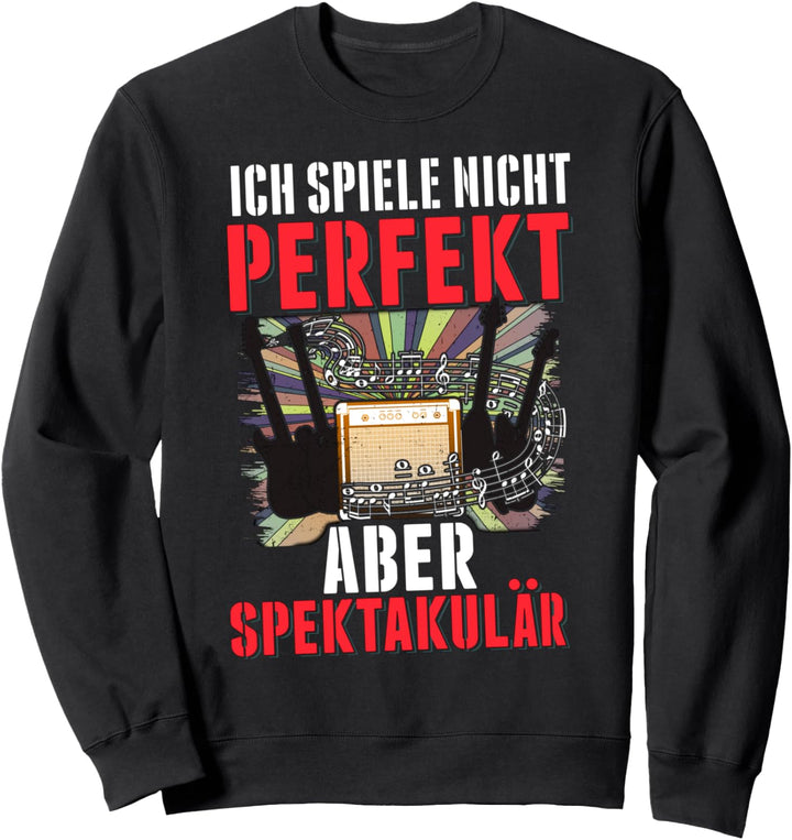 Ich spiele Nicht perfekt aber spektakulär EGitarre Gitarrist Sweatshirt