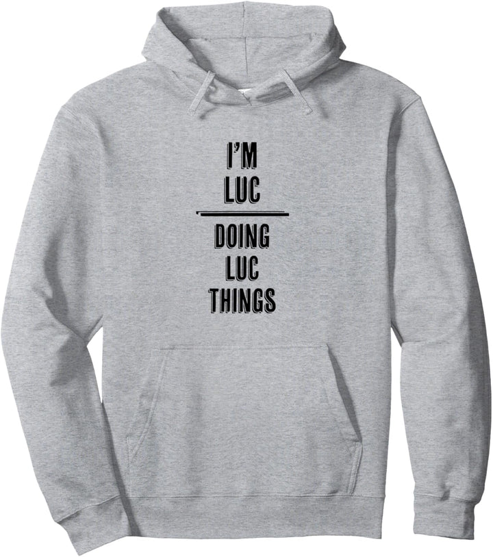 I'm LUC - Doing LUC Things | Funny Komisch - Name Pullover Hoodie