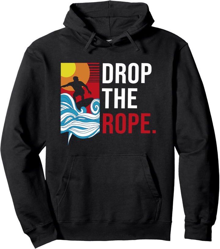Drop The Rope I Wakesurf I Wakeboard I Wakesurfing Pullover Hoodie