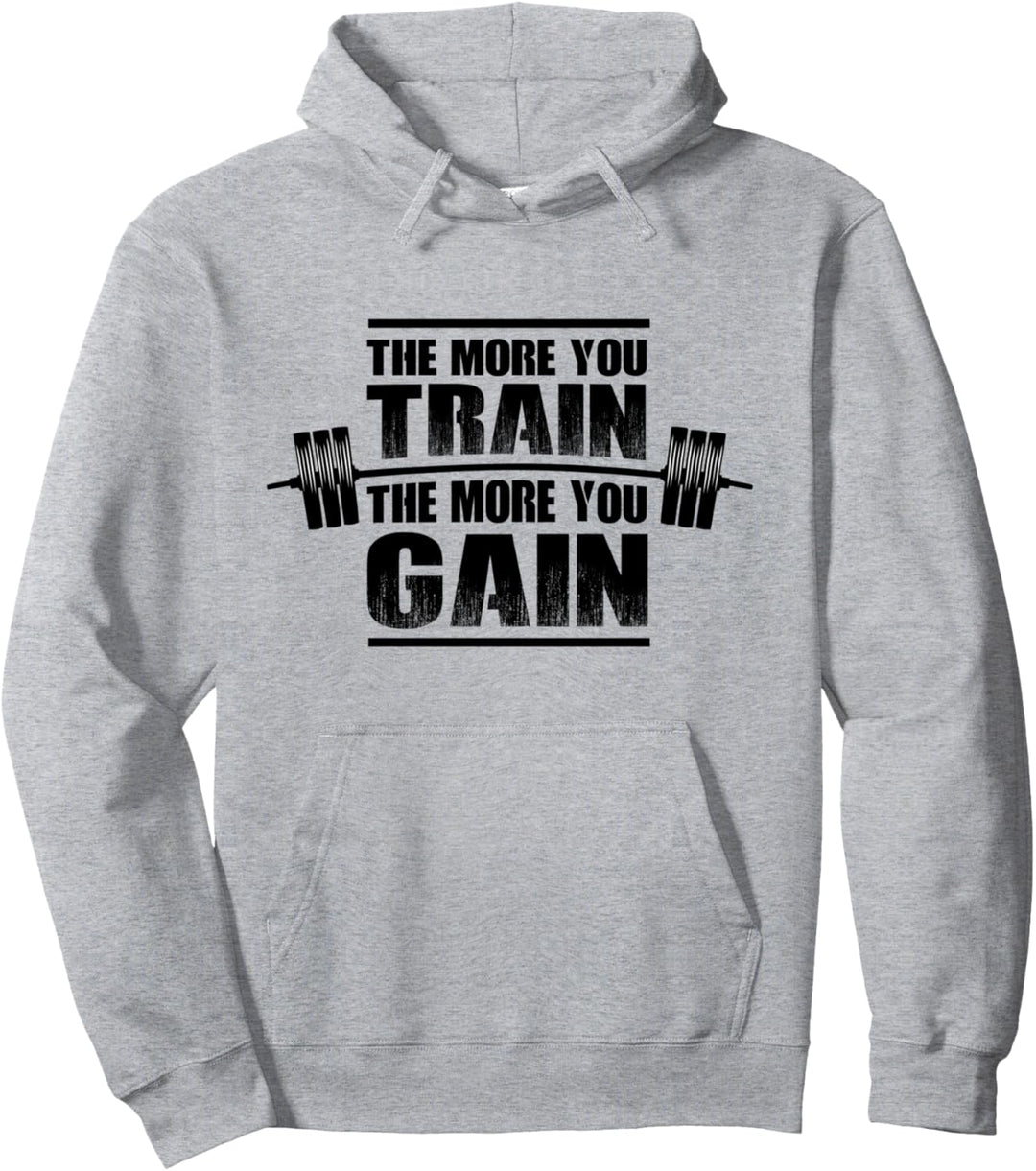 Je mehr Sie trainieren - desto mehr gewinnen Sie! Fitness Gym Pullover Hoodie