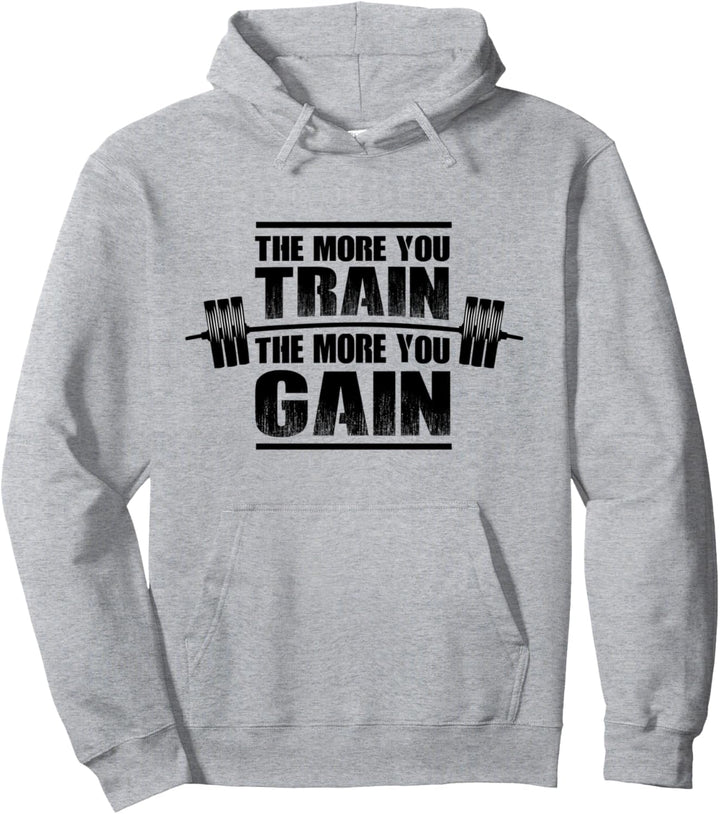 Je mehr Sie trainieren - desto mehr gewinnen Sie! Fitness Gym Pullover Hoodie