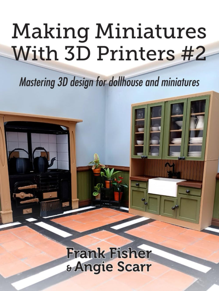 Making Miniatures With 3D Printers #2: Mastering 3D design for dollhouse and miniatures, Taschenbuch