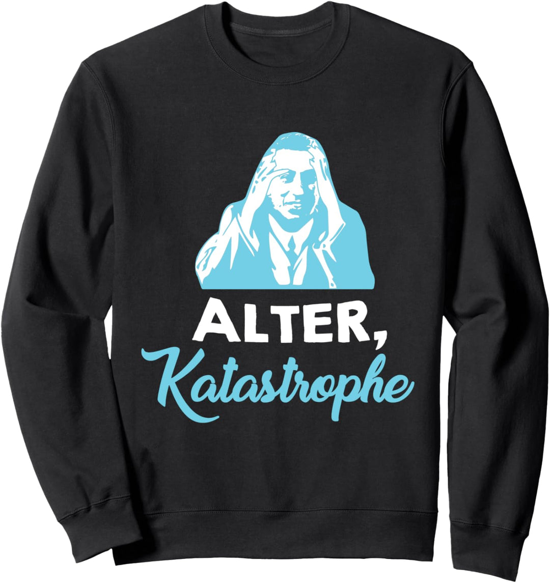 Alter, Katastrophe - Lustiger Spruch Sweatshirt
