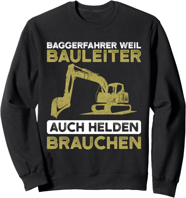 Baggerfahrer weil Bauleiter auch Helden brauchen Geschenk Sweatshirt