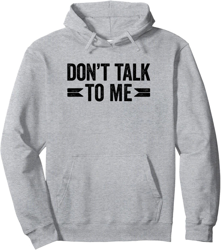 Don't Talk To Me Pullover Hoodie