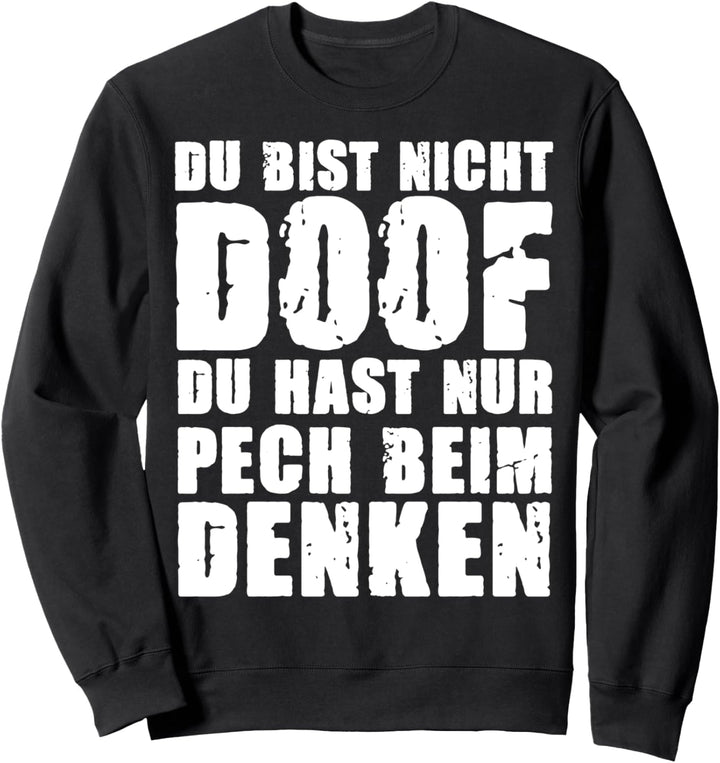 Du bist nicht doof, du hast nur Pech beim Denken Lustig Sweatshirt