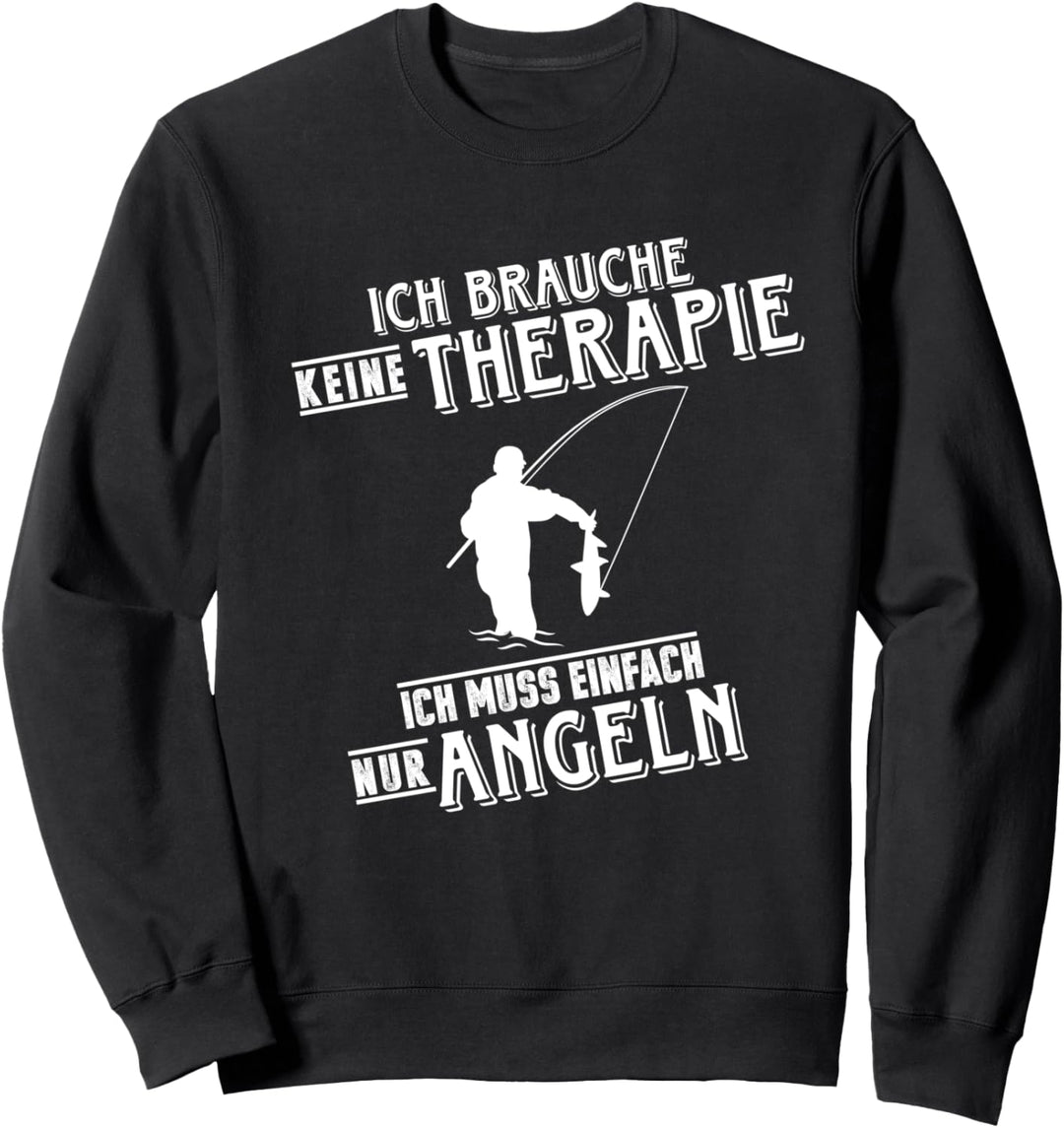 Ich brauche keine Therapie ich muss einfach nur angeln Sweatshirt