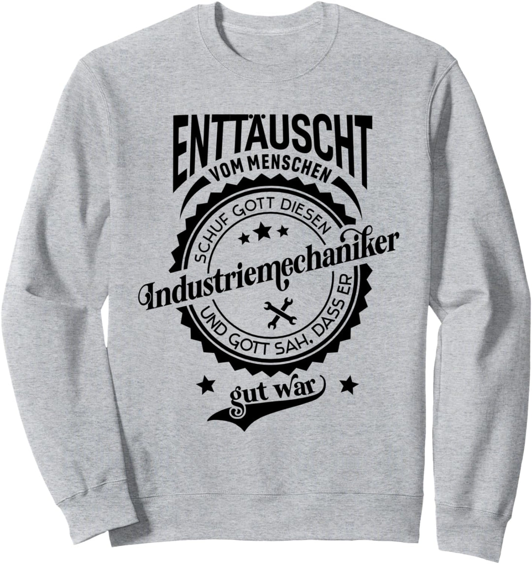 Lustiger Spruch für Beruf Industriemechaniker Sweatshirt