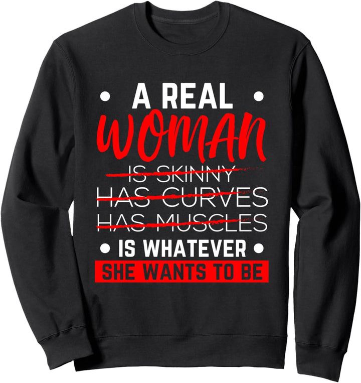 A Real Woman Is Whatever She Wants To Be Feminist Feminismus Sweatshirt