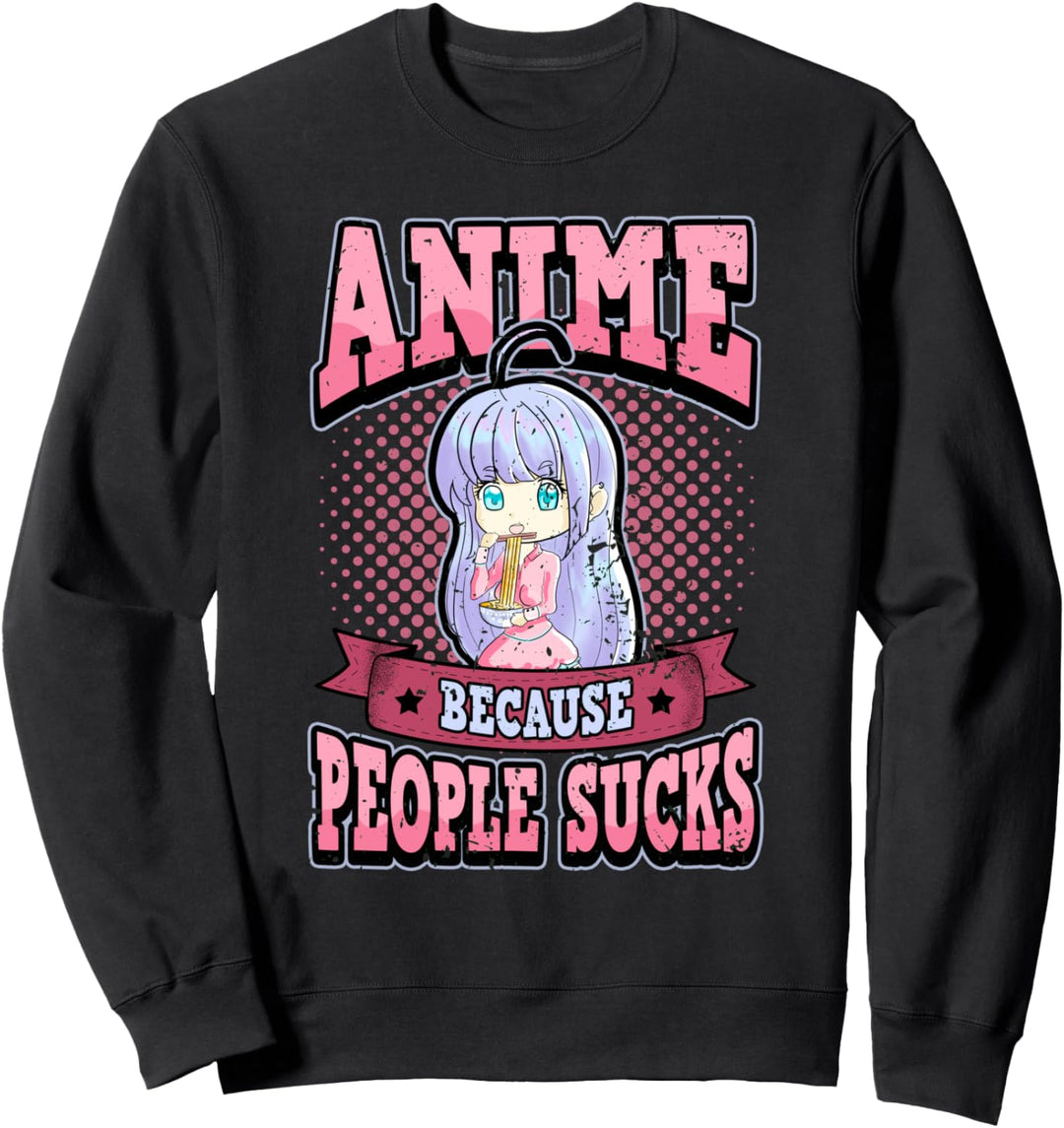 Lustig Anime weil Menschen scheisse sind Otaku Weeb Spruch Sweatshirt