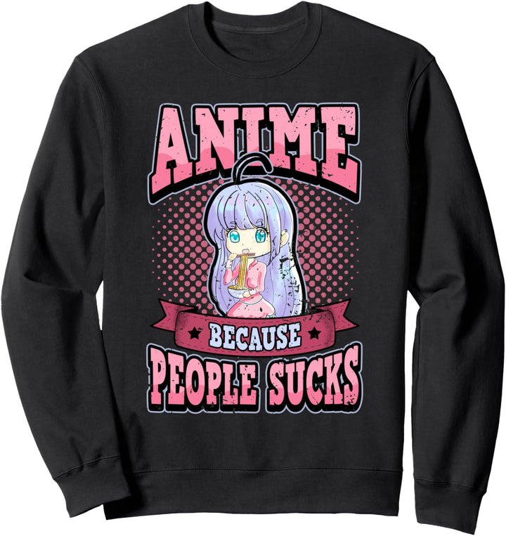 Lustig Anime weil Menschen scheisse sind Otaku Weeb Spruch Sweatshirt
