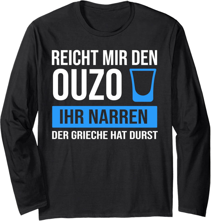 Reicht mir den Ouzo Der Grieche Ouzo Grieche Langarmshirt