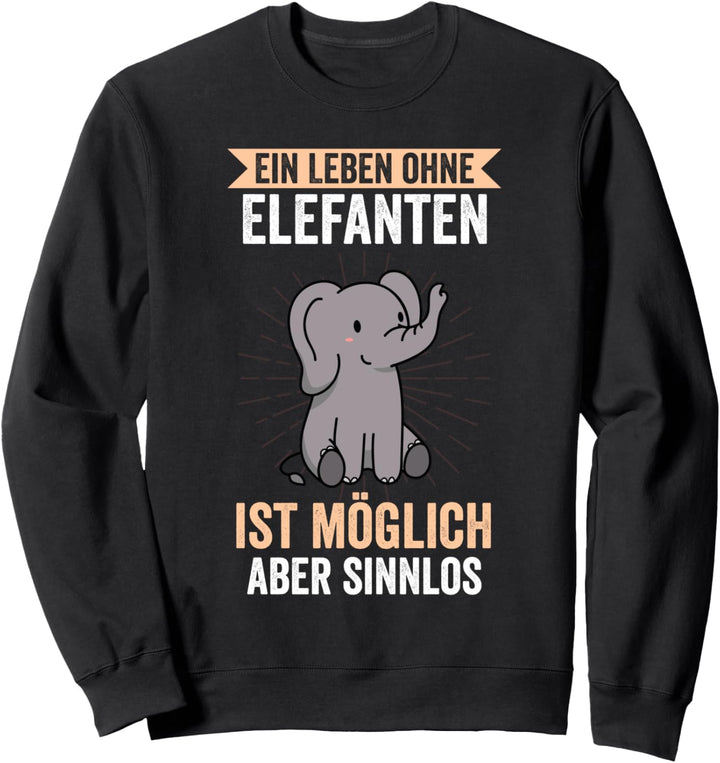 Ein Leben ohne Elefanten Elefant Sweatshirt