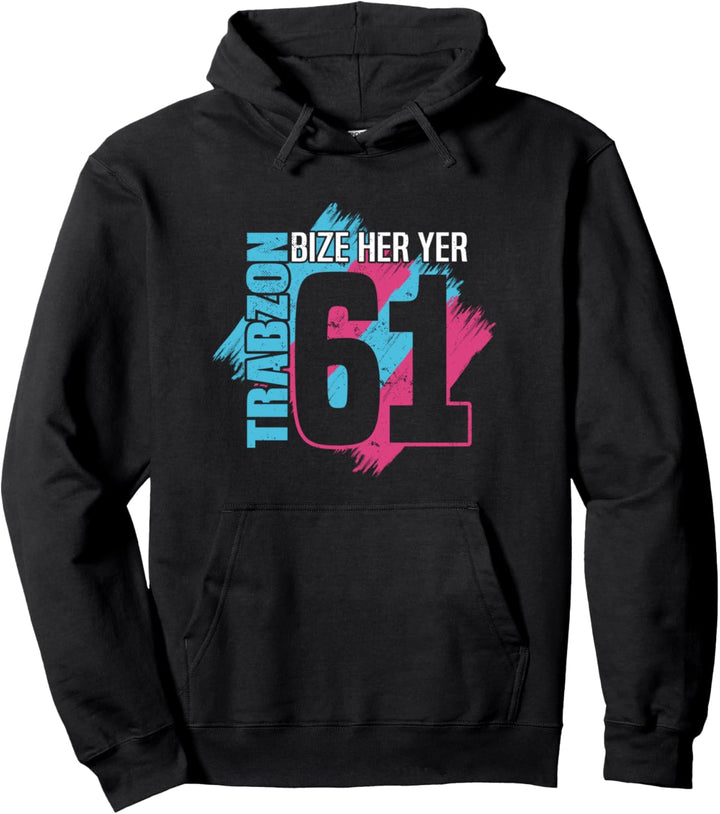 Bize Her Yer Trabzon - Trabzon 61 Türkiye Pullover Hoodie