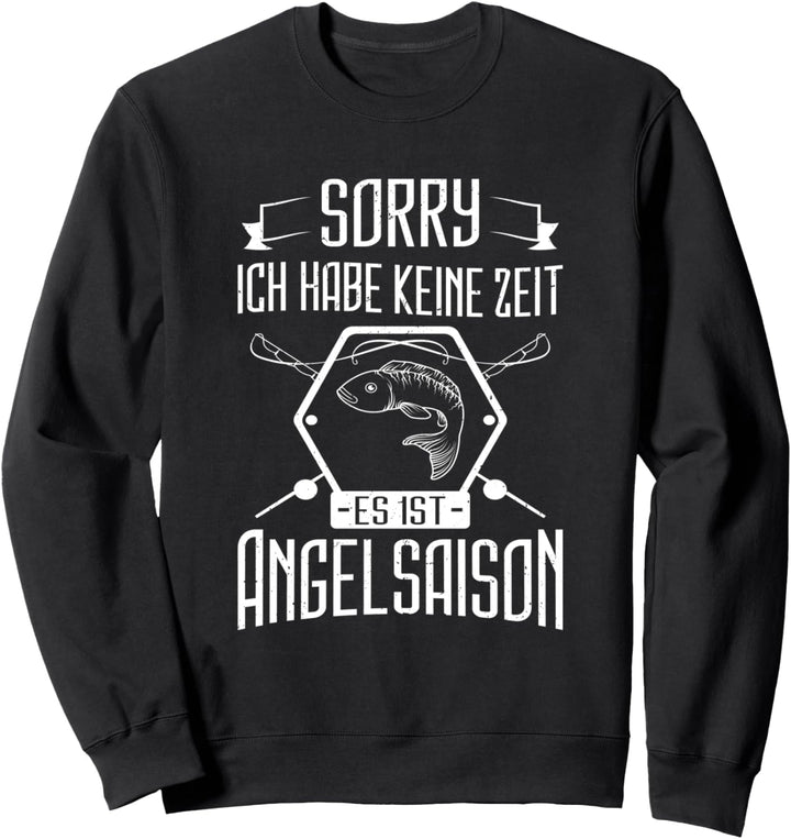 Sorry Ich Habe Keine Zeit Es Ist Angelsaison Angeln Fischer Sweatshirt