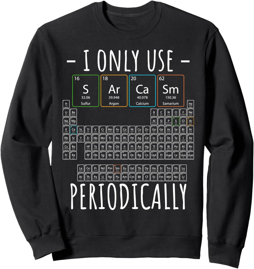 I Only Use Sarcasm Periodensystem Elemente Wissenschaft Sweatshirt