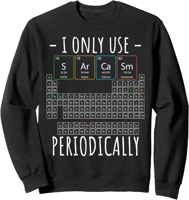 I Only Use Sarcasm Periodensystem Elemente Wissenschaft Sweatshirt