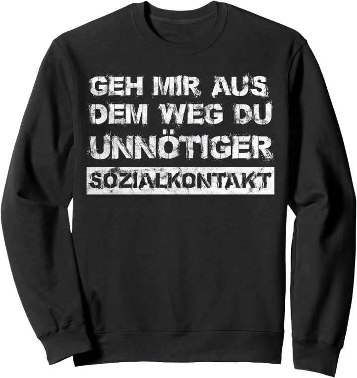 Geh Mir Aus Dem Weg Du Unnötiger Sozialkontakt Sweatshirt
