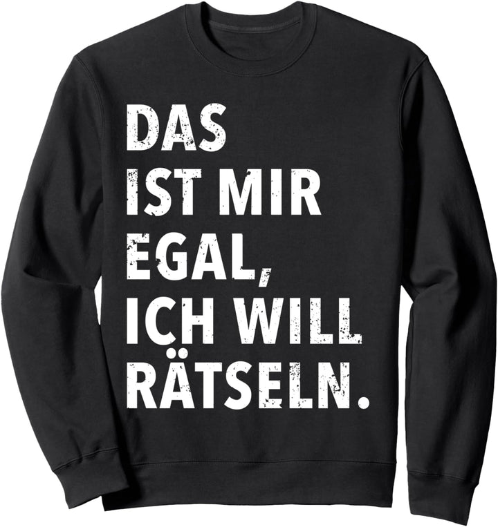 Das Ist Mir Egal Ich Will Zu Meinen Rätseln Sweatshirt