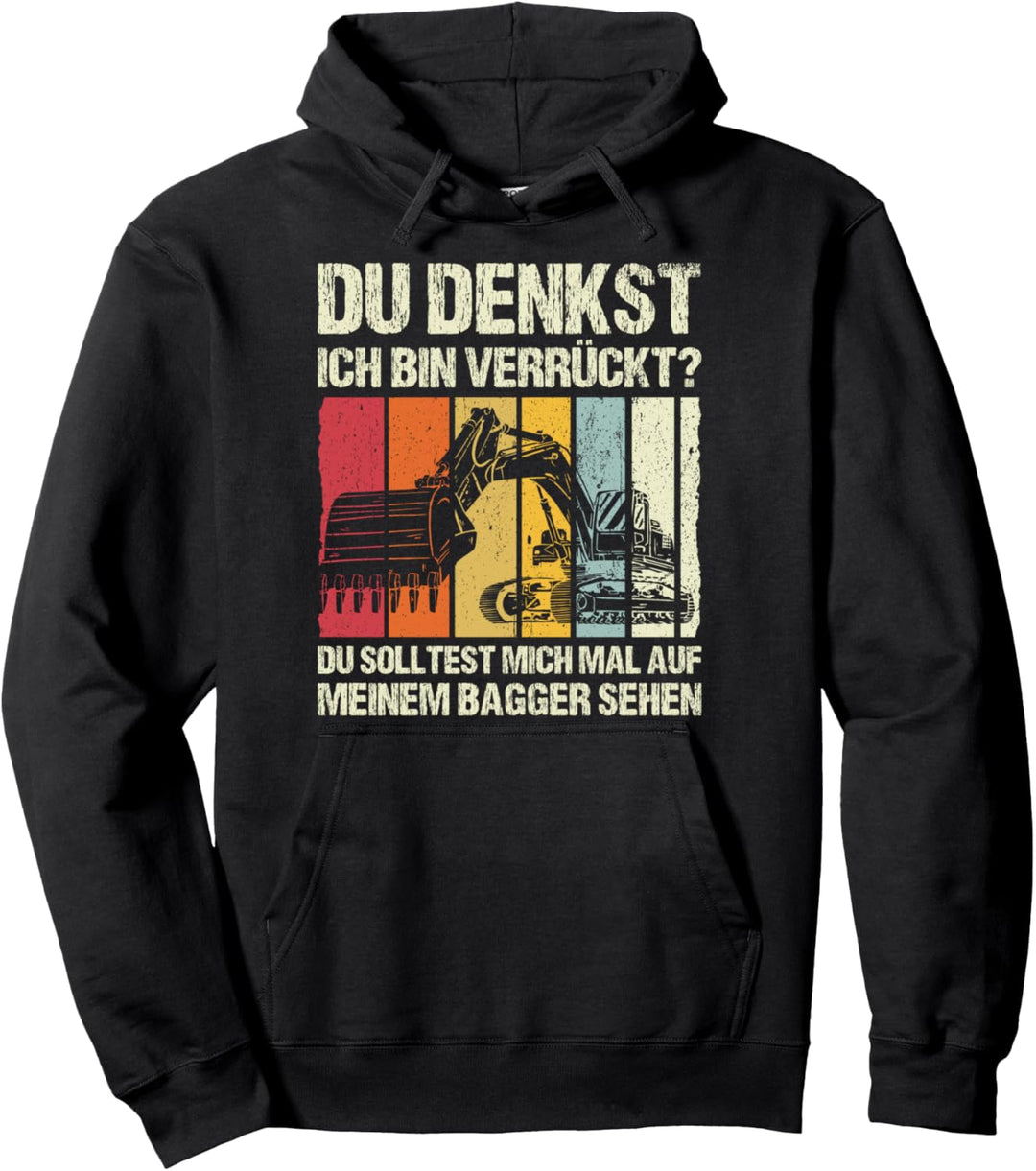 Du Denkst Ich Bin Verrückt? Baggerfahrer Bagger Spruch Pullover Hoodie