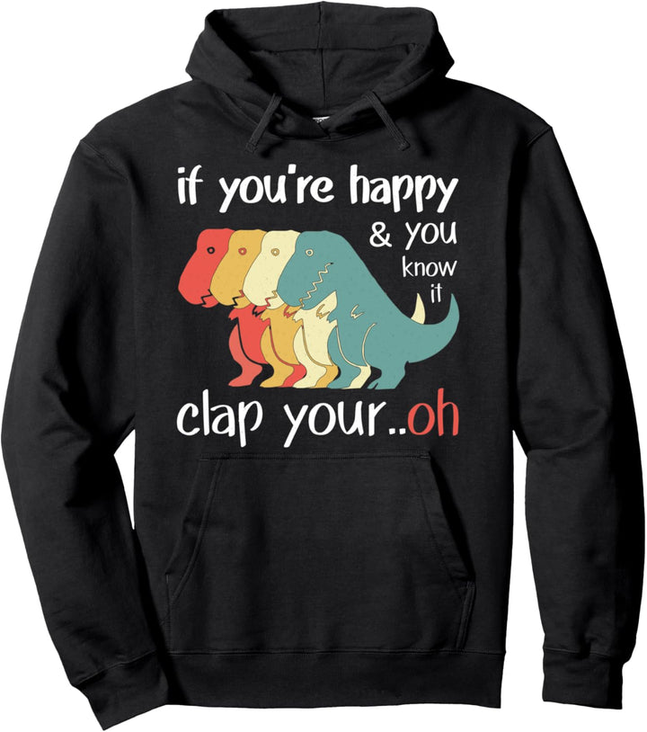 If You're Happy and You Know It - Funny Retro Dinosaur T-Rex Pullover Hoodie