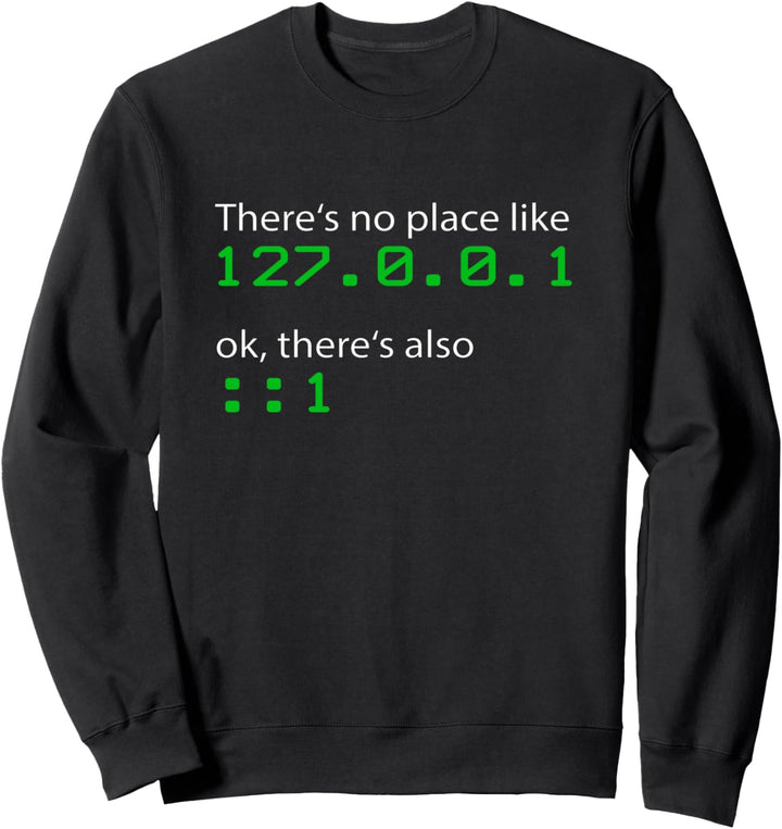 Admin Geek 127.0.0.1 ::1 There is no place like home Sweatshirt