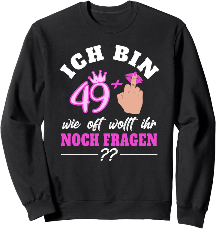 Ich bin 49 + Plus Mittelfinger 50. Geburtstag 50ster 50sten Sweatshirt