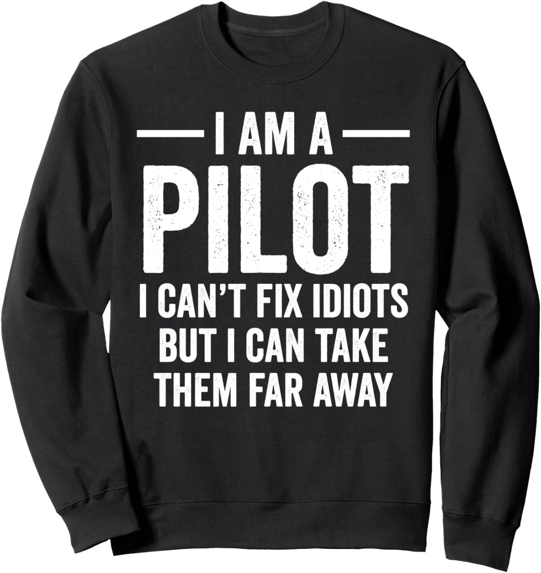 Funny Pilot I Am A Pilot I Can't Fix Idiots Sarcasm Sweatshirt