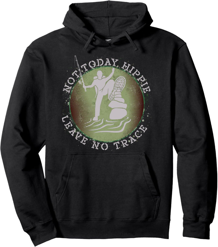 Not Today Hippie Leave No Trace Survival Bushcrafting Angler Pullover Hoodie