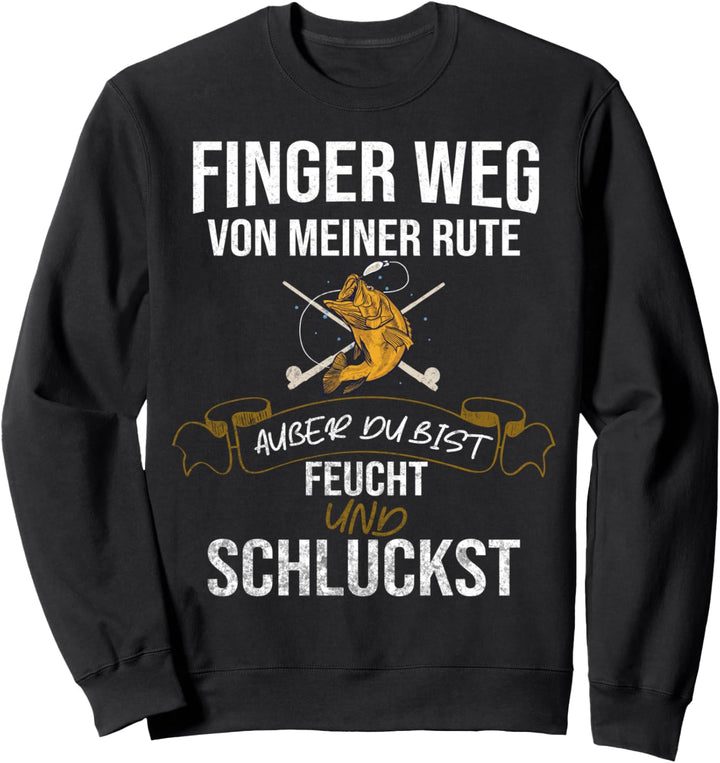 Finger weg von meiner Rute Angler Angeln Fischer Sweatshirt