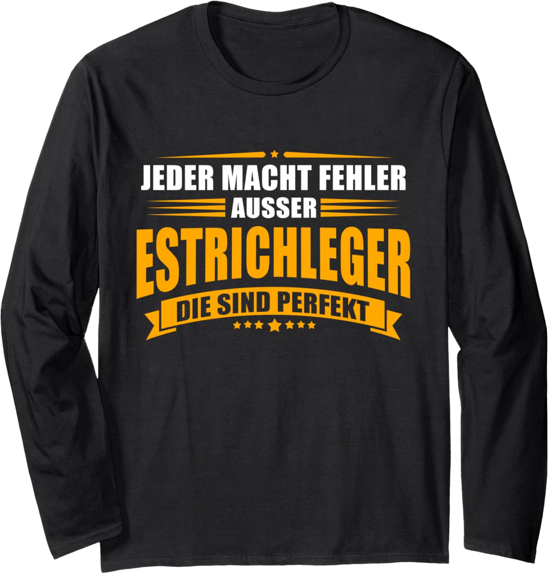 Jeder macht Fehler ausser Estrichleger die sind perfekt Langarmshirt