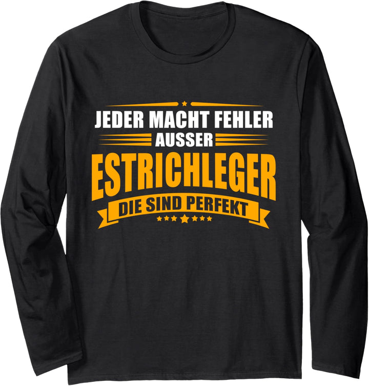 Jeder macht Fehler ausser Estrichleger die sind perfekt Langarmshirt