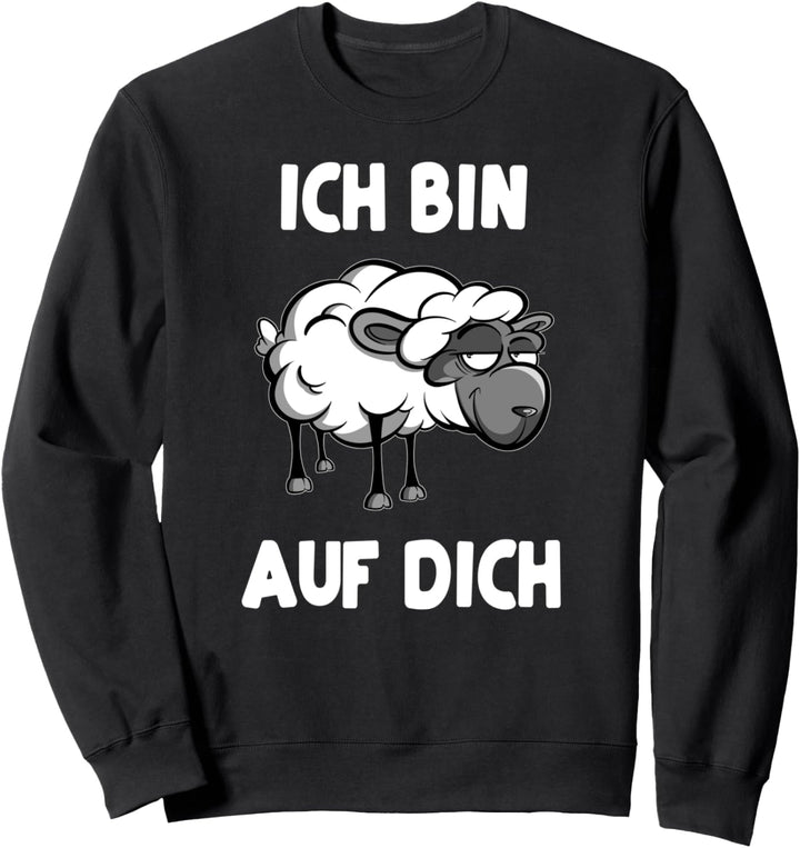 Ich bin schaf auf dich - Lustiges Schaf Liebeserklärung Sweatshirt