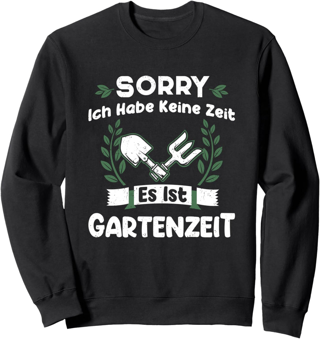 Ich Habe Keine Zeit Es Ist Gartenzeit Gärtner Hobbygärtner Sweatshirt