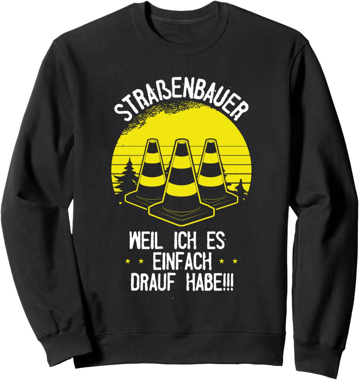 Strassenbau, Tiefbau, Baggerfahrer I Strassenbauer Sweatshirt
