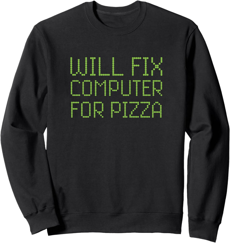 Wird Computer für Pizza reparieren Lustiger Technikfreak Nerd Technik-Witz Sweatshirt