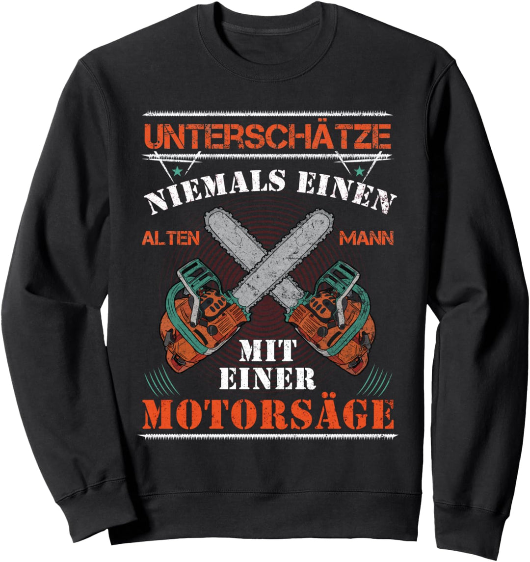 Unterschätze Niemals Einen Alten Mann Kettensäge Motorsäge Sweatshirt