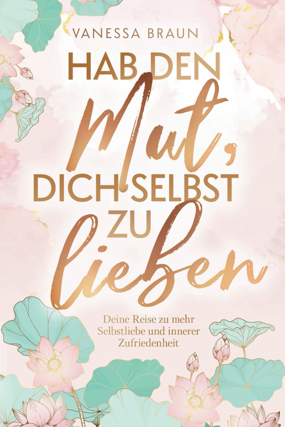 Hab den Mut, dich selbst zu lieben – Deine Reise zu mehr Selbstliebe und innerer Zufriedenheit, Tasc