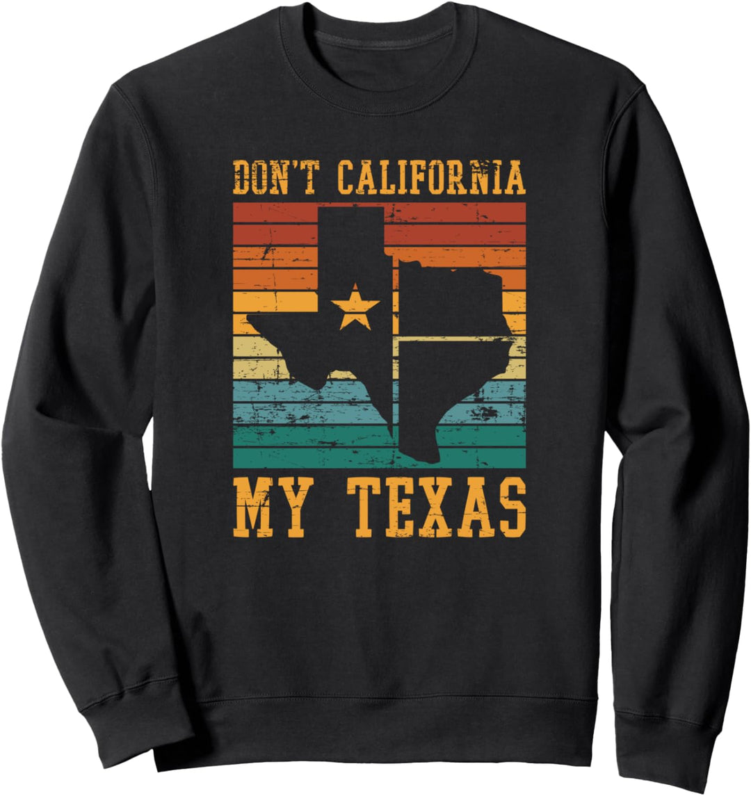 Texaner Mach mein Texas nicht zu Kalifornien Lustiges Texas Sweatshirt