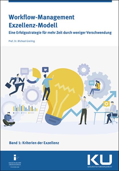 Workflow-Management Exzellenz Modell Band 1: Eine Erfolgsstrategie für mehr Zeit durch weniger Versc