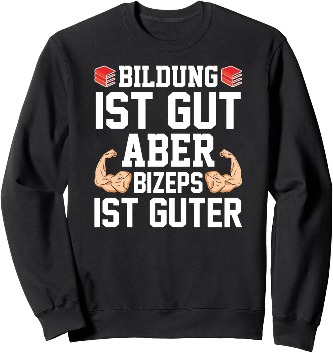 Bildung ist gut aber Bizeps ist guter Bodybuilder Press Sweatshirt