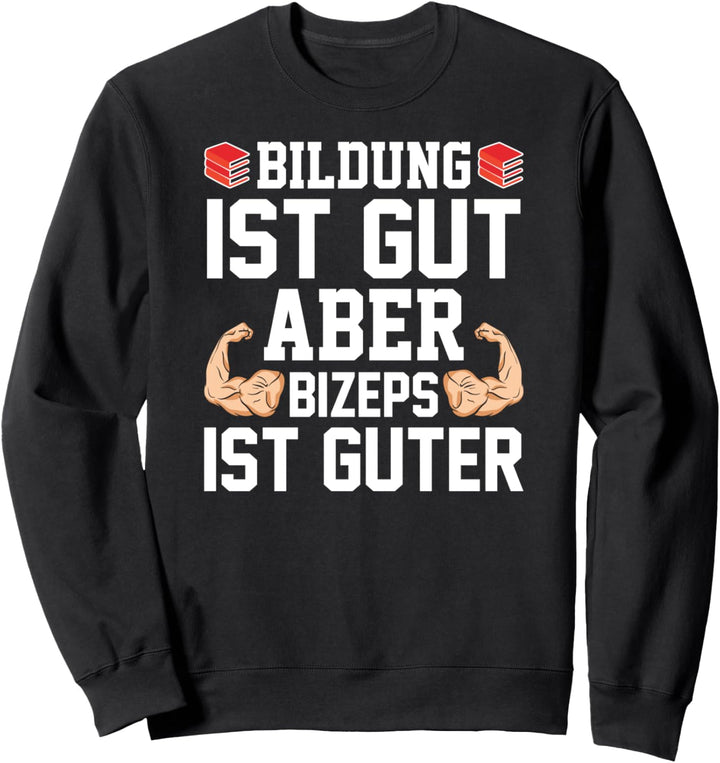 Bildung ist gut aber Bizeps ist guter Bodybuilder Press Sweatshirt