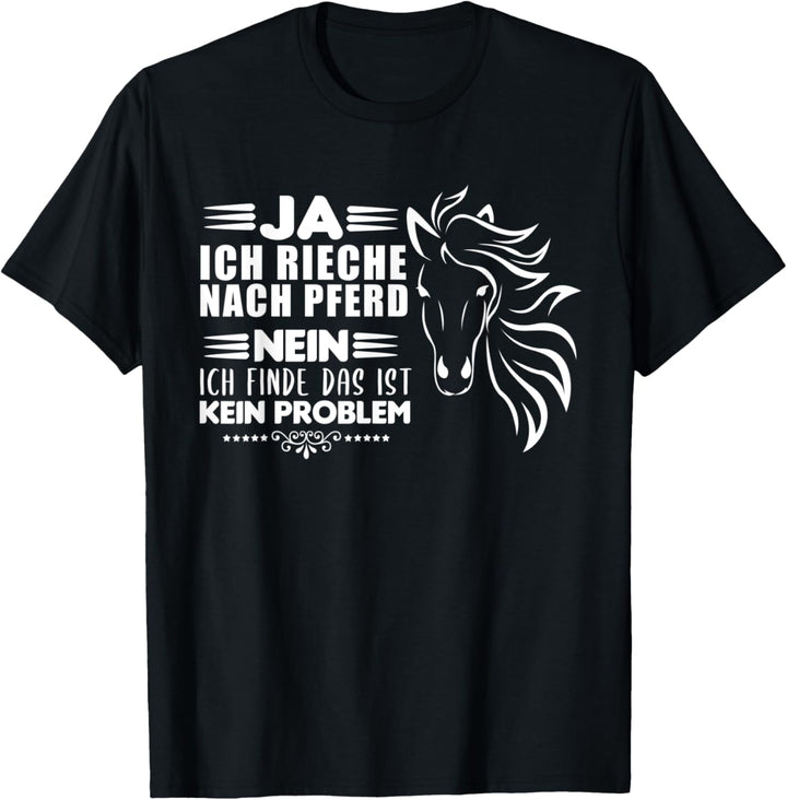 Ja ich rieche nach Pferd Nein ich finde das ist kein Problem T-Shirt