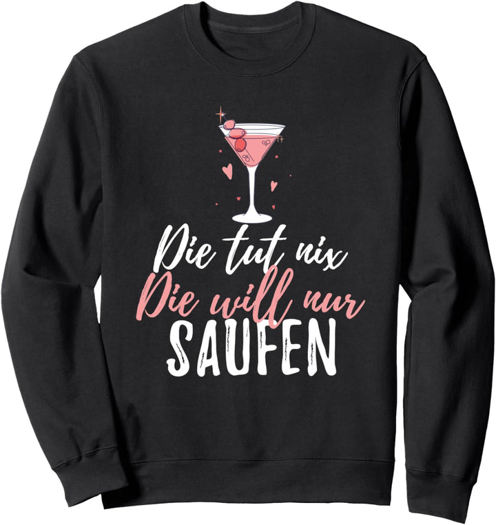 Die Tut Nix Die Will Nur Saufen Mädelstrip Sauftour Sweatshirt