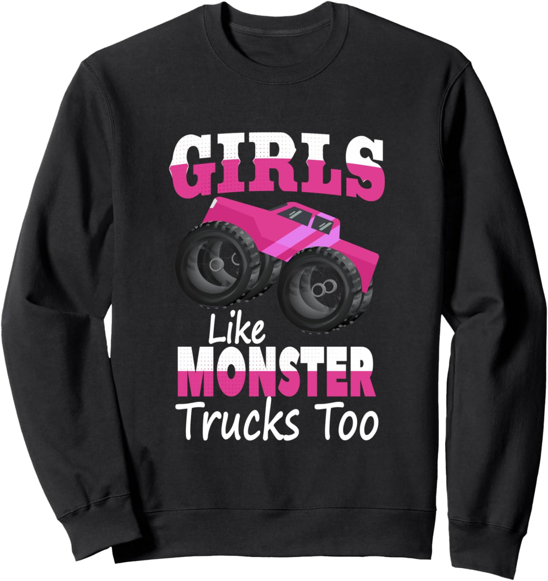 Girls Like Monster Trucks Too | Monster Truck Rally Chick Sweatshirt