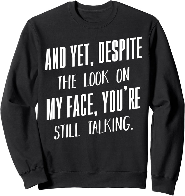 Yet Despite The Look On My Face Sarkasmus Schwarzer Humor Sweatshirt